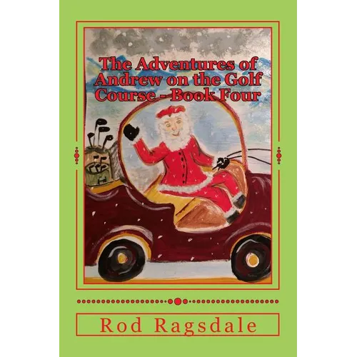 The Adventures of Andrew on the Golf Course Book Four: Golfing with Santa