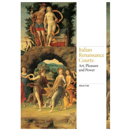 Italian Renaissance Courts: Art, Pleasure and Power