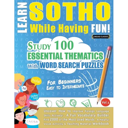 Learn Sotho While Having Fun! - For Beginners: Easy to Intermediate - Study 100 Essential Thematics with Word Search Puzzles - Vol.1