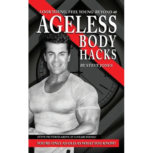 Ageless Body Hacks: Look Young Feel Young Beyond 40