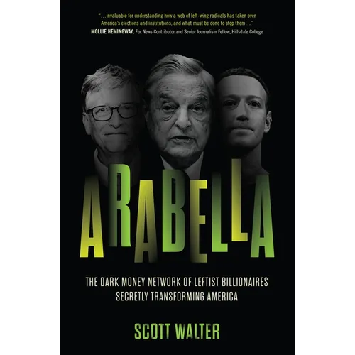 Arabella: The Dark Money Network of Leftist Billionaires Secretly Transforming America