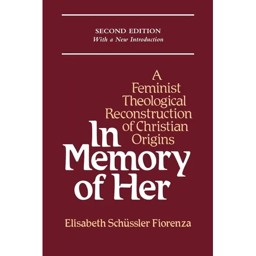 In Memory of Her: A Feminist Theological Reconstruction of Christian Origins