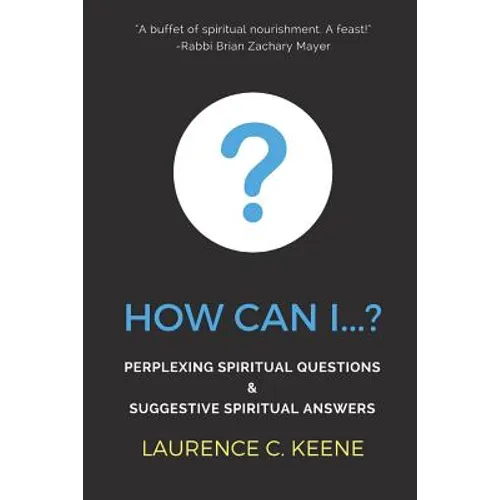 How can I...?: Perplexing Spiritual Questions and Suggestive Spiritual Answers