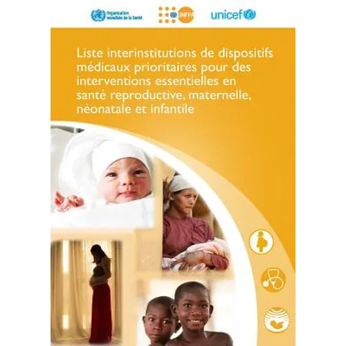 Liste Interinstitutions de Dispositifs Médicaux Prioritaires Pour Des Interventions Essentielles: En Santé Reproductive, Maternelle, Néonatale Et Infa