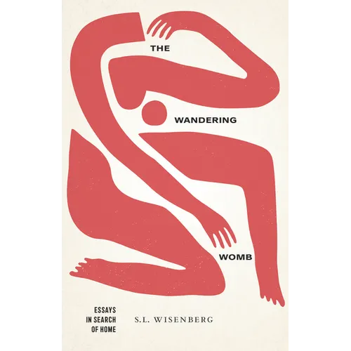 The Wandering Womb: Essays in Search of Home