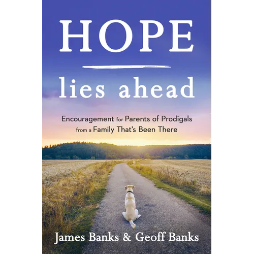 Hope Lies Ahead: Encouragement for Parents of Prodigals from a Family That's Been There