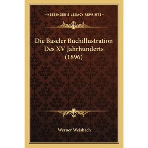 Die Baseler Buchillustration Des XV Jahrhunderts (1896)