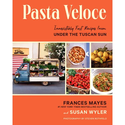 Pasta Veloce: Irresistibly Fast Recipes from Under the Tuscan Sun