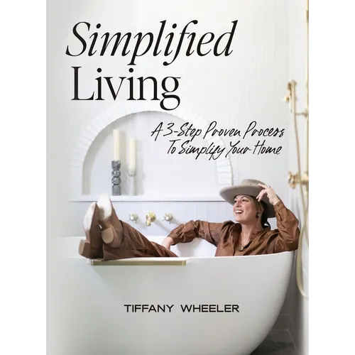 Simplified Living: A 3-Step Proven Process to Simplify Your Home