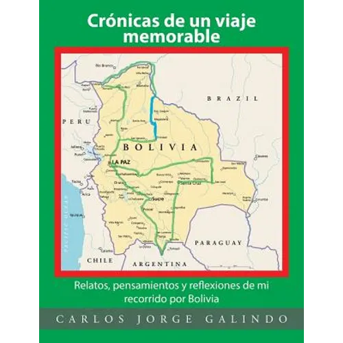 Crónicas de un viaje memorable: Relatos, pensamientos y reflexiones de mi recorrido por Bolivia