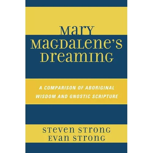 Mary Magdalene's Dreaming: A Comparison of Aboriginal Wisdom and Gnostic Scripture