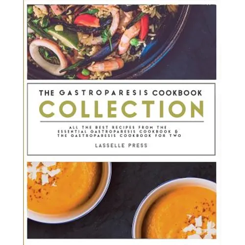 Gastroparesis Cookbook Collection: All The Best The Recipes From The Essential Gastroparesis Cookbook and The Gastroparesis Cookbook For Two