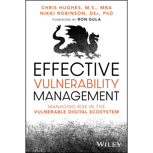 Effective Vulnerability Management: Managing Risk in the Vulnerable Digital Ecosystem