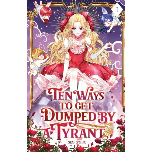 Ten Ways to Get Dumped by a Tyrant: Volume I (Light Novel)