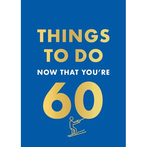 Things to Do Now That You're 60