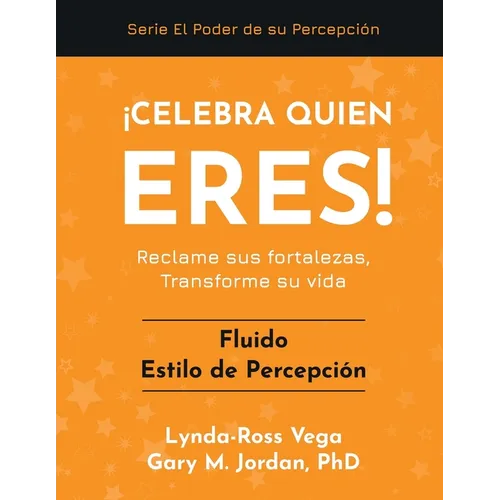 ¡Celebra Quien Eres! - Fluido Estilo de Percepción: Reclame sus fortalezas, Transforme su vida