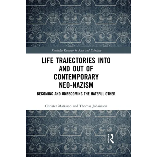 Life Trajectories Into and Out of Contemporary Neo-Nazism: Becoming and Unbecoming the Hateful Other