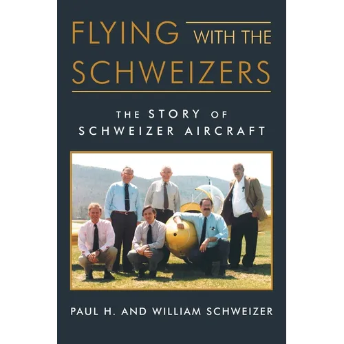 Flying with the Schweizers: The Story of Schweizer Aircraft