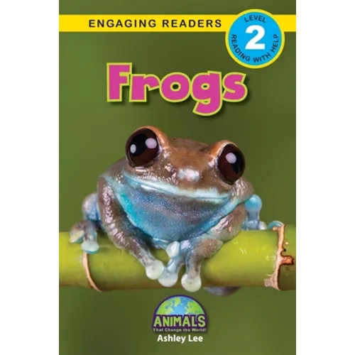 Frogs: Animals That Change the World! (Engaging Readers, Level 2)