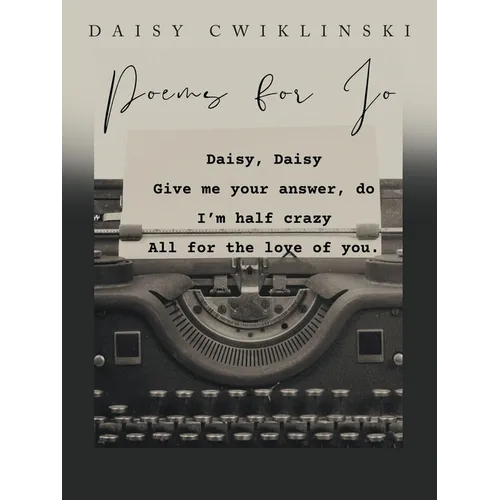Poems for Jo: A Collection by Daisy Cwiklinski