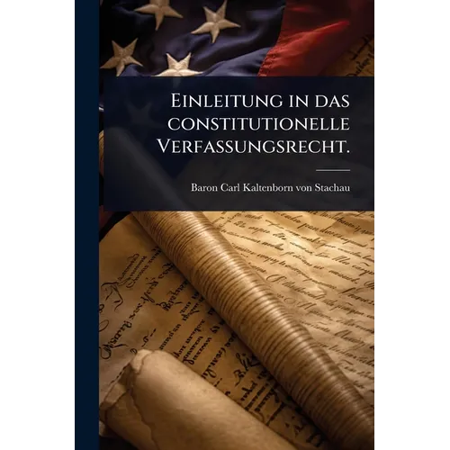 Einleitung in das constitutionelle Verfassungsrecht.