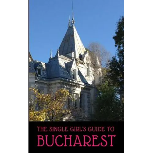 The Single Girl's Guide to Bucharest