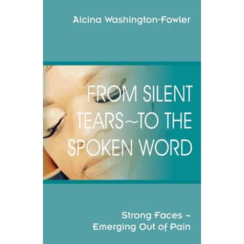 From Silent Tears To the Spoken Word: Strong Faces Emerging Out of Pain