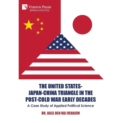 The United States-Japan-China Triangle in the Post-Cold War Early Decades: A Case Study of Applied Political Science