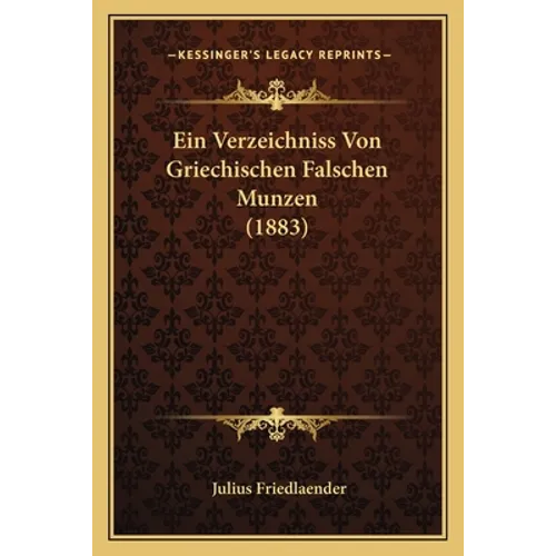 Ein Verzeichniss Von Griechischen Falschen Munzen (1883)