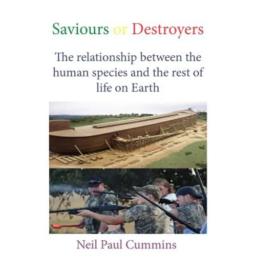 Saviours or Destroyers: The Relationship Between the Human Species and the Rest of Life on Earth