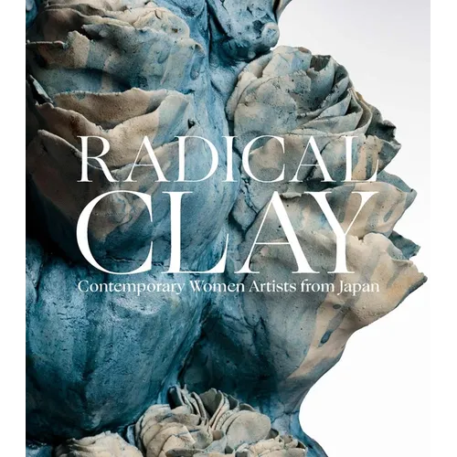 Radical Clay: Contemporary Women Artists from Japan