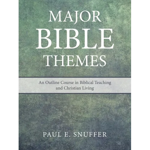 Major Bible Themes: An Outline Course in Biblical Teaching and Christian Living