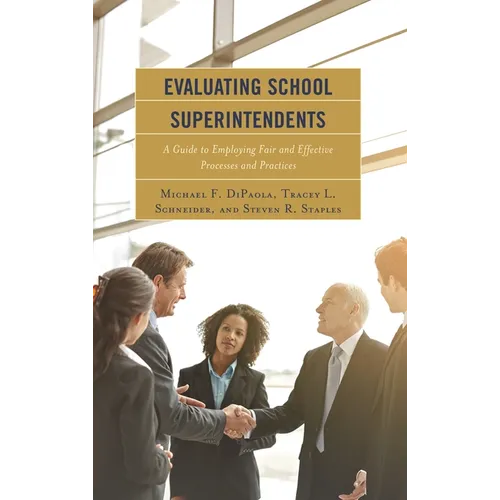 Evaluating School Superintendents: A Guide to Employing Fair and Effective Processes and Practices
