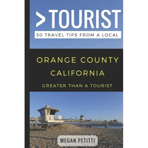 Greater Than a Tourist- Orange County California: 50 Travel Tips from a Local