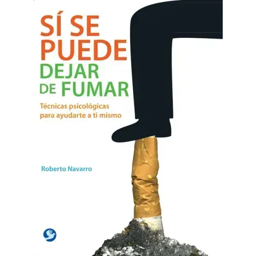 Sí Se Puede Dejar de Fumar: Técnicas Psicológicas Para Ayudarte a Ti Mismo