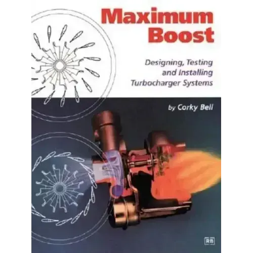 Maximum Boost: Designing, Testing, and Installing Turbocharger Systems