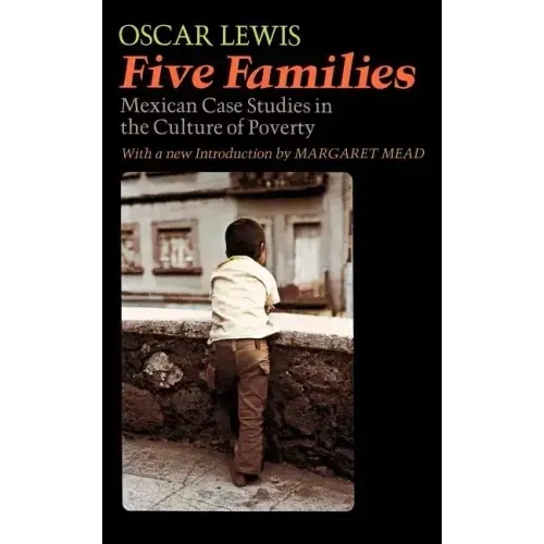 Five Families: Mexican Case Studies in the Culture of Poverty