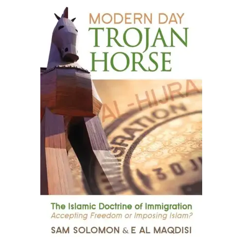 Modern Day Trojan Horse: Al-Hijra, the Islamic Doctrine of Immigration, Accepting Freedom or Imposing Islam?