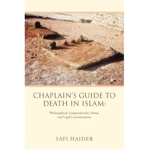 Chaplain's Guide to Death in Islam: Philosophical, Jurisprudential, Moral, and Legal Considerations