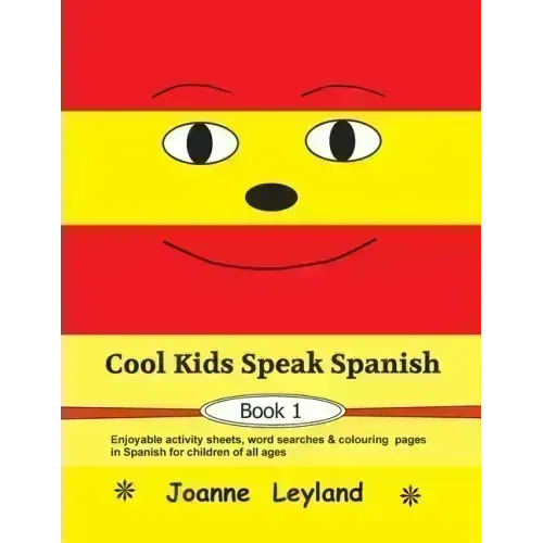 Cool Kids Speak Spanish - Book 1: Enjoyable activity sheets, word searches & colouring pages in Spanish for children of all ages