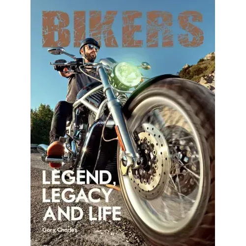 Bikers. Legend, Legacy and Life