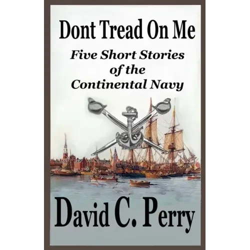 Dont Tread On Me: Five Short Stories of the Continental Navy