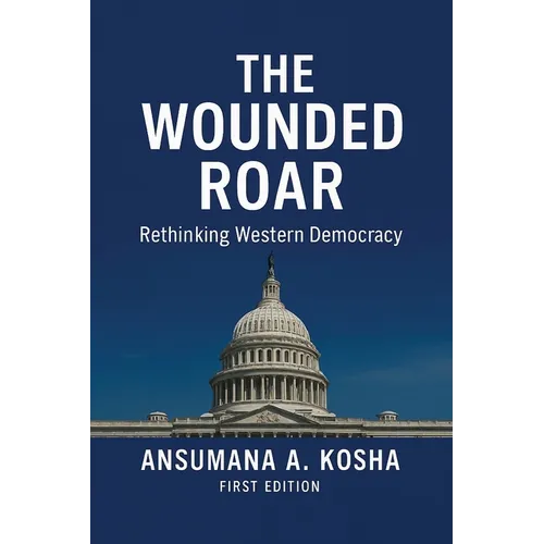 The Wounded Roar: Rethinking Western Democracy