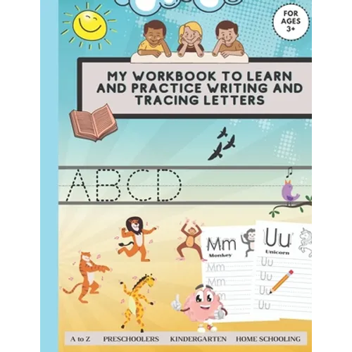 My workbook to learn and practice writing and tracing letters Preschoolers Kindergarten Home schooling For ages3+ A to Z.: Handwriting practice activi