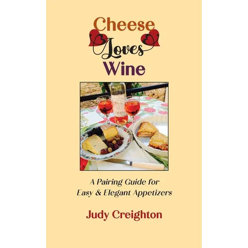 Cheese Loves Wine: A Pairing Guide for Easy & Elegant Appetizers