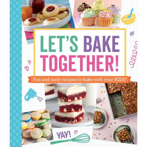 Let's Bake Together!: Fun and Tasty Recipes to Bake with Your Kids!