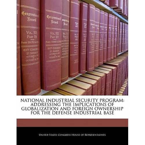 National Industrial Security Program: Addressing the Implications of Globalization and Foreign Ownership for the Defense Industrial Base
