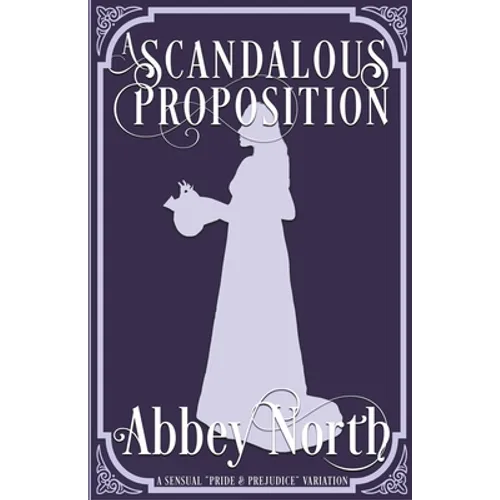 A Scandalous Proposition: A Pride & Prejudice Variation