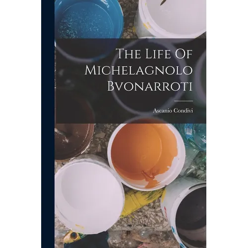 The Life Of Michelagnolo Bvonarroti