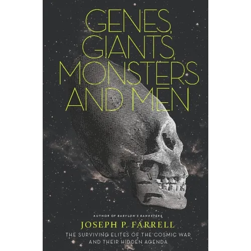 Genes, Giants, Monsters, and Men: The Surviving Elites of the Cosmic War and Their Hidden Agenda